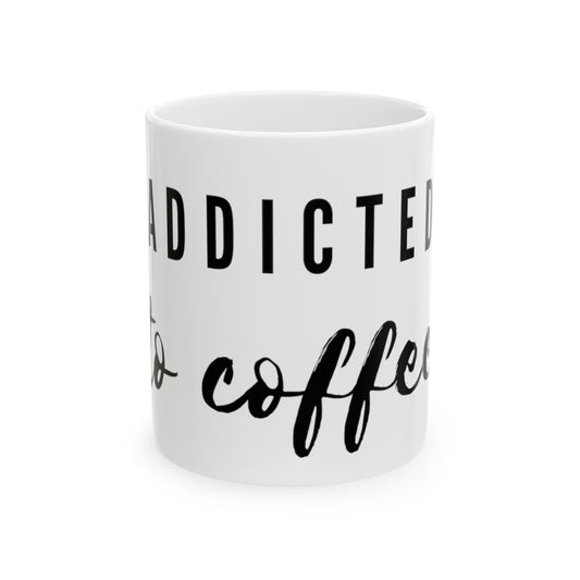 Ceramic Mug, 11oz - Addicted to coffee